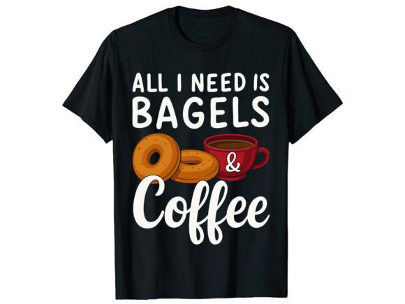 Bagels and Coffee Lover T-Shirt Graphics