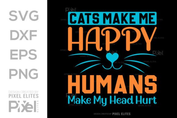 Cats Make Me Happy Humans SVG T-shirt Graphics