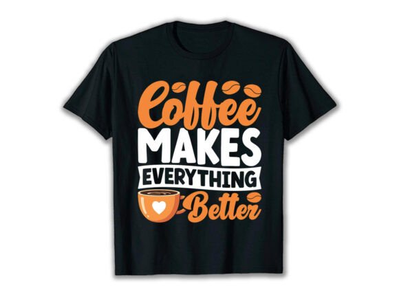 Coffee Makes Everything Lover T-Shirt Graphics