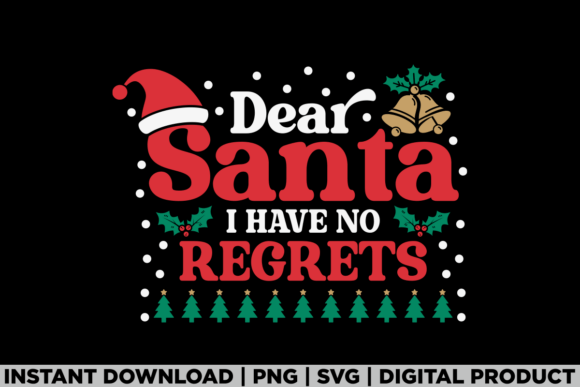 Dear Santa I Have No Regrets Christmas Graphics