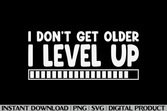 Don't Get Older, I Level Up Funny Tee Graphics