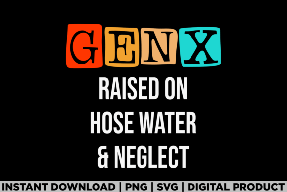 Generation X Gen X Raised on Hose Water Graphics