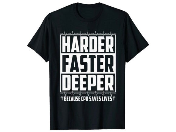 Harder Faster Deeper CPR Nurse T-Shirt Graphics
