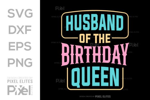 Husband of the Birthday Queen SVG Graphics
