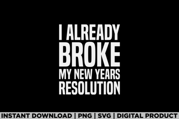 I Already Broke My New Years Resolution Graphics