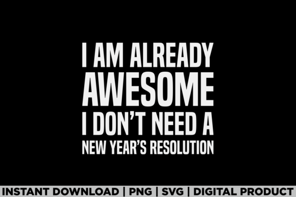 I Dont Need a New Years Resolution 2026 Graphics