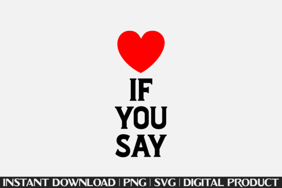 If You Say Funny I Love Heart Shirt Graphics