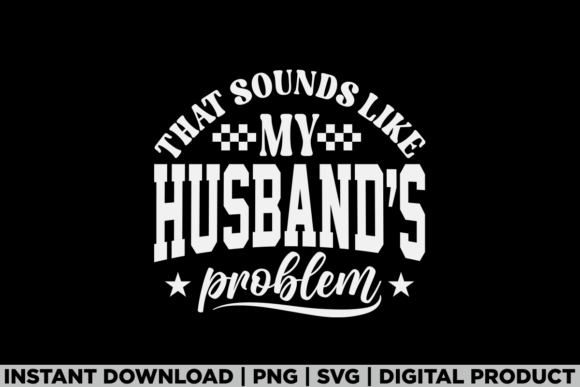 My Husband Problem Sarcastic Adult Humor Graphics