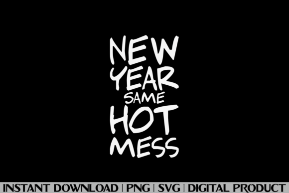 New Year Same Hot Mess Graphics