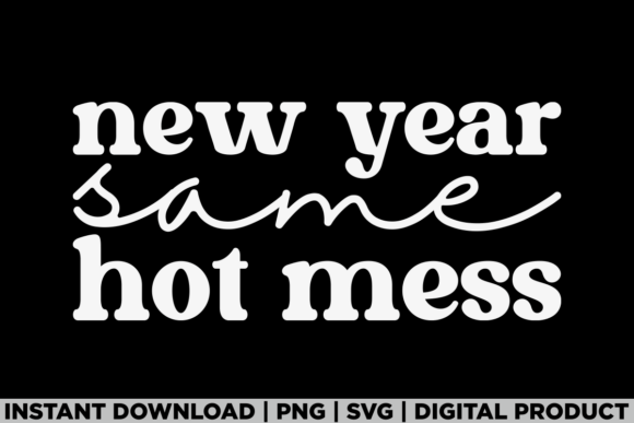 New Year Same Hot Mess Party Mom Life Graphics