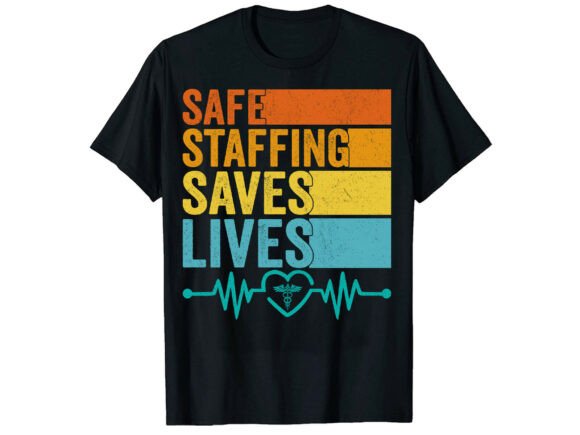Safe Staffing Saves Lives Nurse T-Shirt Graphics